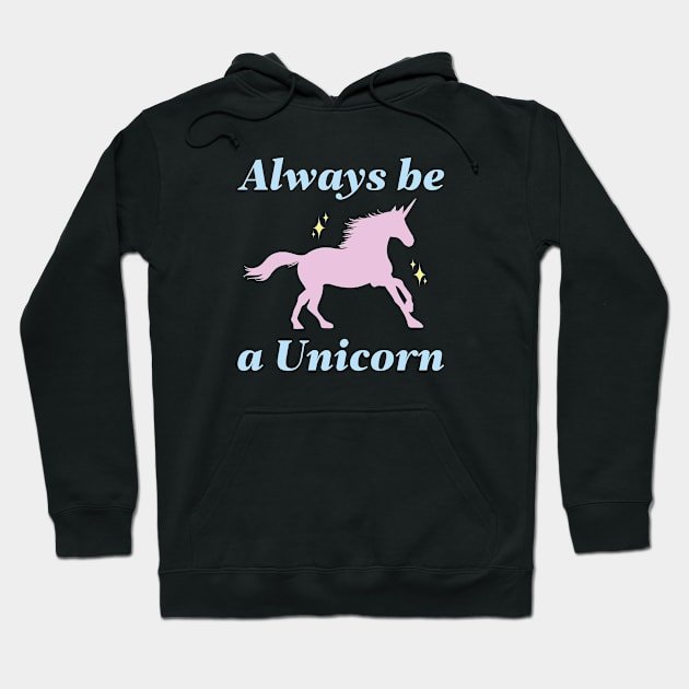 Always Be A Unicorn Hoodie by CreativeJourney